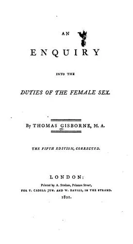 An Enquiry Into the Duties of the Female Sex by Thomas Gisborne