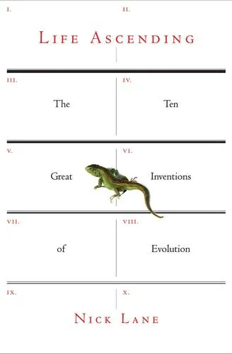 Life Ascending: The Ten Great Inventions of Evolution by Nick Lane