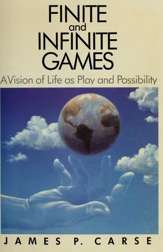 Finite and Infinite Games: A Vision of Life as Play and Possibility by James P. Carse