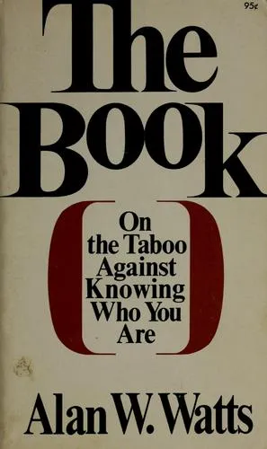 The Book: On the Taboo Against Knowing Who You Are by Alan Watts