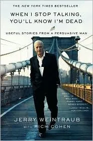 When I stop talking, you'll know I'm dead by Jerry Weintraub