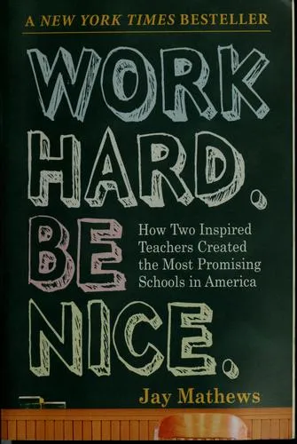 Work Hard. Be Nice.: How Two Inspired Teachers Created the Most Promising Schools in America by Jay Mathews