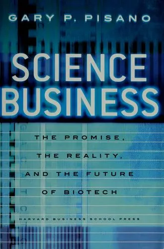 Science Business: The Promise, the Reality, and the Future of Biotech by Gary P. Pisano