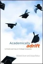 Academically Adrift: Limited Learning on College Campuses by Richard Arum