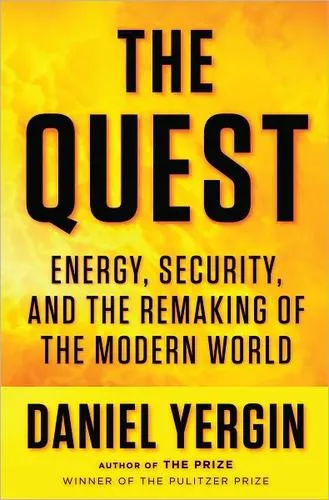 The Quest: Energy, Security, and the Remaking of the Modern World by Daniel Yergin