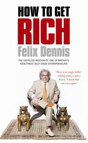 How to Get Rich by Felix Dennis