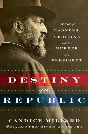 The destiny of the republic by Candice Millard