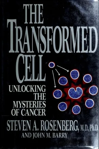 The Transformed Cell: Unlocking the Mysteries of Cancer by Steven A. Rosenberg