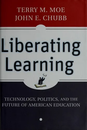 Liberating Learning: Technology, Politics, and the Future of American Education by Terry M. Moe