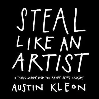 Steal like an artist by Austin Kleon