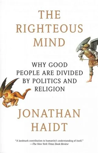 The Righteous Mind: Why Good People Are Divided by Politics and Religion by Jonathan Haidt