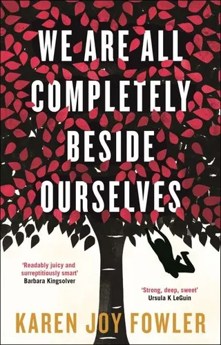 We Are All Completely Beside Ourselves by Karen Joy Fowler