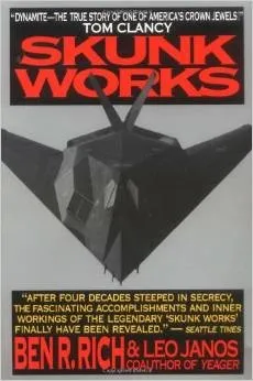 Skunk Works: A Personal Memoir of My Years at Lockheed by Ben R. Rich