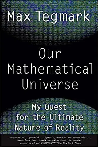 Our Mathematical Universe: My Quest for the Ultimate Nature of Reality by Max Tegmark