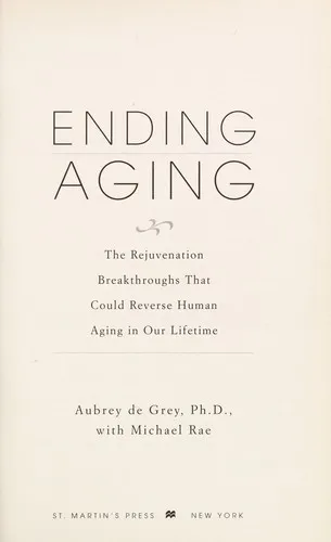 Ending Aging: The Rejuvenation Breakthroughs That Could Reverse Human Aging in Our Lifetime by Aubrey de Grey