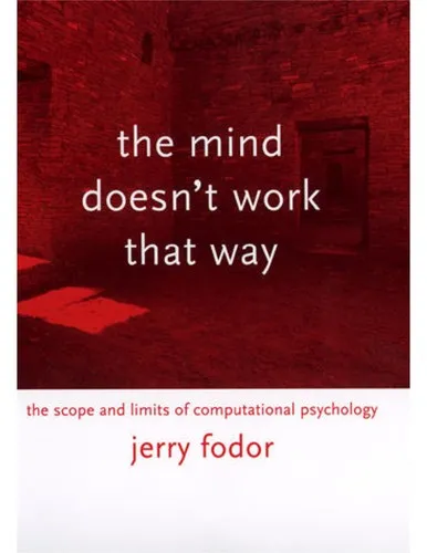 The Mind Doesn't Work That Way by Jerry A. Fodor