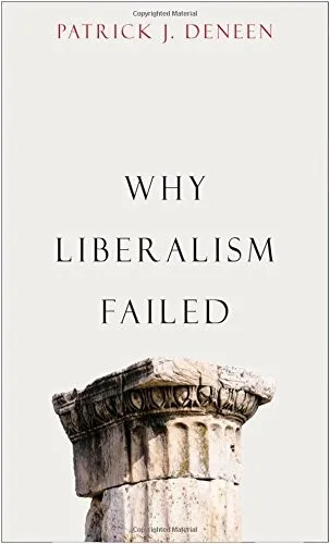 Why Liberalism Failed by Patrick J. Deneen