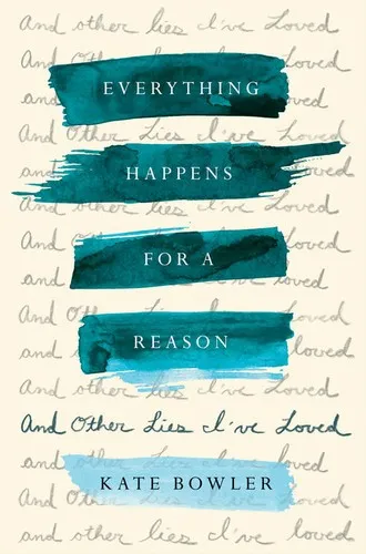 Everything Happens for a Reason by Kate Bowler