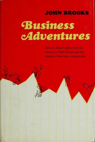 Business Adventures: Twelve Classic Tales from the World of Wall Street by John Brooks