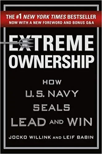 Extreme Ownership: How U.S. Navy SEALs Lead and Win by Jocko Willink