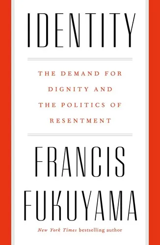 Identity: The Demand for Dignity and the Politics of Resentment by Francis Fukuyama