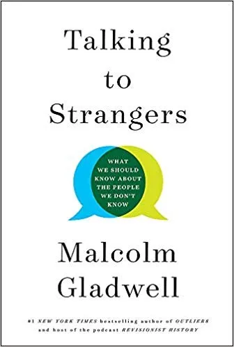 Talking to Strangers by Malcolm Gladwell