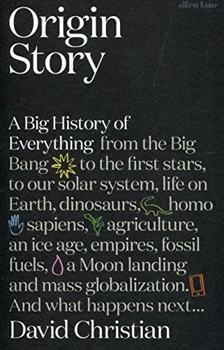 Origin Story: A Big History of Everything by David Christian