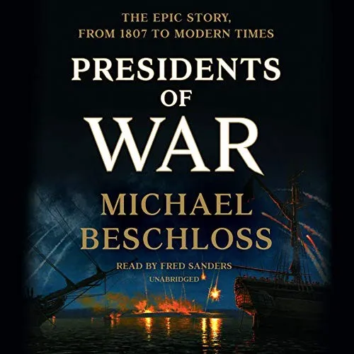 Presidents of War: The Epic Story, from 1807 to Modern Times by Michael Beschloss