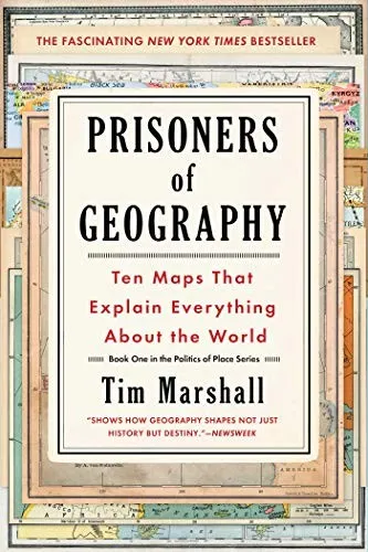 Prisoners of Geography: Ten Maps That Tell You Everything You Need to Know About Global Politics by Tim Marshall