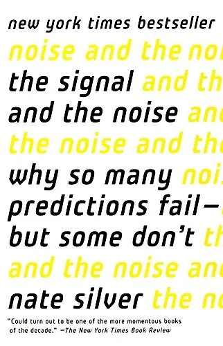 The Signal and the Noise: Why So Many Predictions Fail-but Some Don't by Nate Silver