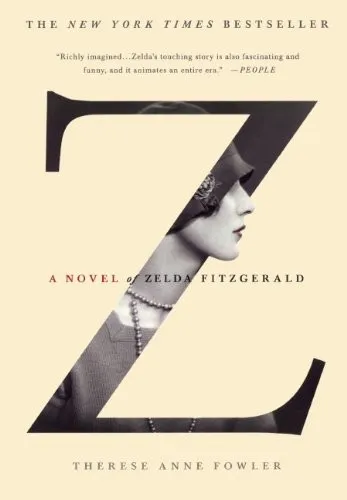 Z: A Novel of Zelda Fitzgerald by Therese Fowler