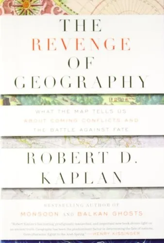 The Revenge Of Geography: What the Map Tells Us About Coming Conflicts and the Battle Against Fate by Robert D. Kaplan