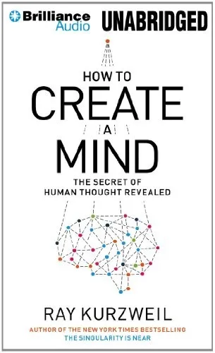 How to Create a Mind: The Secret of Human Thought Revealed by Ray Kurzweil