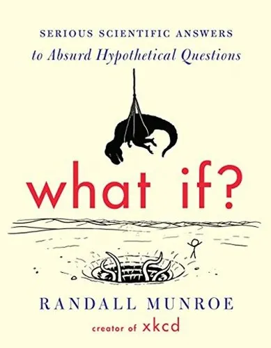 What If?: Serious Scientific Answers to Absurd Hypothetical Questions by Randall Munroe