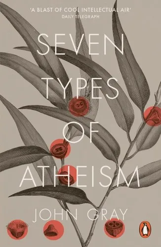 Seven Types of Atheism by John Gray