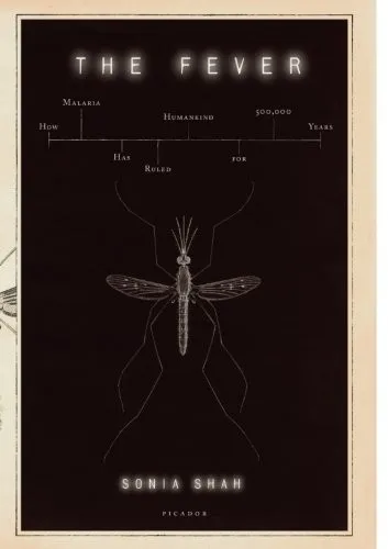 The Fever: How Malaria Has Ruled Humankind for 500,000 Years by Sonia Shah