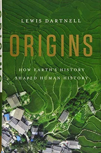 Origins: How Earth's History Shaped Human History by Lewis Dartnell