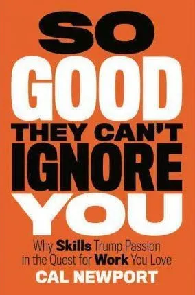 So Good They Can't Ignore You by Cal Newport