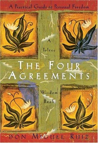 The Four Agreements: A Practical Guide to Personal Freedom by Don Miguel Ruiz