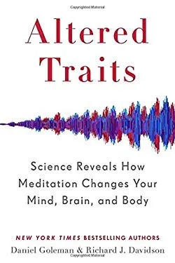 Altered Traits: Science Reveals How Meditation Changes Your Mind, Brain, and Body by Daniel Goleman