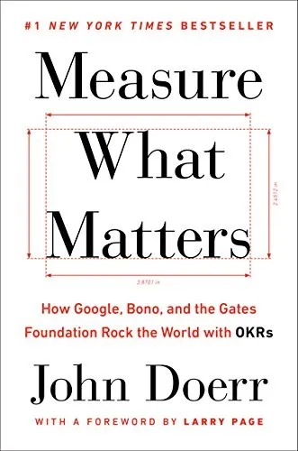 Measure What Matters: How Google, Bono, and the Gates Foundation Rock the World with OKRs by John Doerr