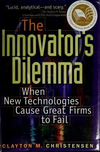 The Innovator's Dilemma: When New Technologies Cause Great Firms to Fail  by Clayton M. Christensen