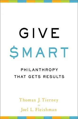 Give Smart: Philanthropy that Gets Results by Thomas J. Tierney