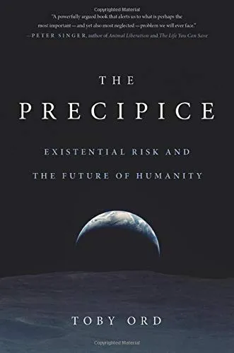 The Precipice: Existential Risk and the Future of Humanity by Toby Ord