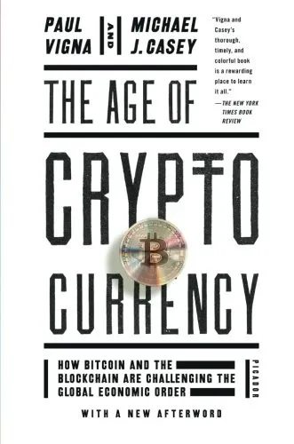 The Age of Cryptocurrency: How Bitcoin and Digital Money Are Challenging the Global Economic Order by Paul Vigna