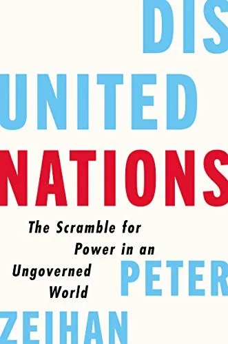 Disunited Nations: Succeeding in a World Where No One Gets Along by Peter Zeihan