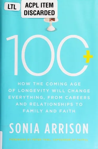 100 Plus: How the Coming Age of Longevity Will Change Everything, from Careers and Relationships to Family and Faith by Sonia Arrison