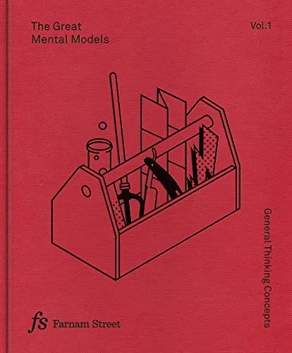 The Great Mental Models: General Thinking Concepts by Shane Parrish