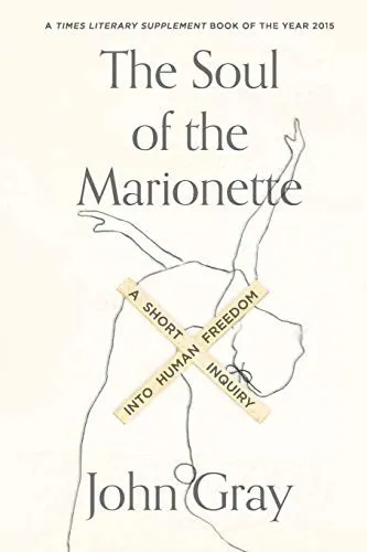 The Soul of the Marionette by John Gray