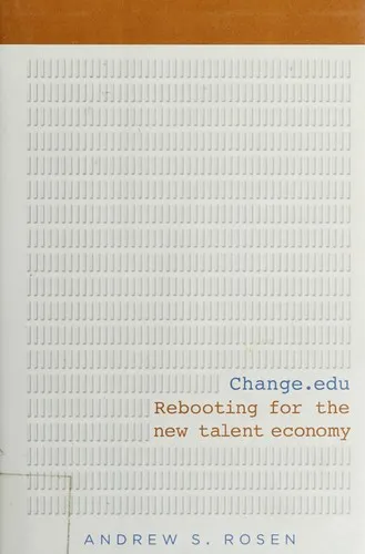 Change.edu: Rebooting for the New Talent Economy by Andrew S Rosen